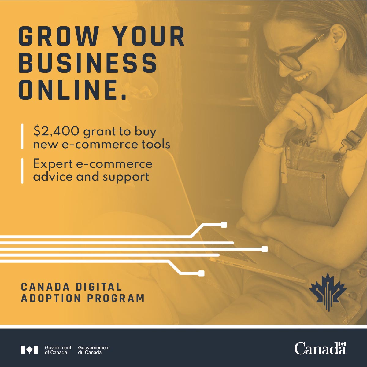 Grow Your Business Online. $2,400 grant to buy new e-commerce tools. Expert e-commerce advice and support. Canada Digital Adoption Program
