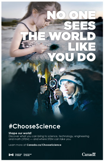 No one sees the world like you do #ChooseScience Shape our world! Discover what you can bring science, technology, engineering and math (STEM)—and where STEM take you. Learn more at Canada.ca/ChooseScience