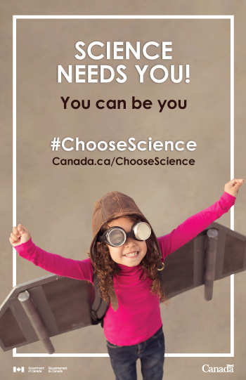 Science needs you! You can be you #ChooseScience Canada.ca/ChooseScience