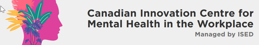 Canadian Innovation Centre for Mental Health in the Workplace, managed by ISED